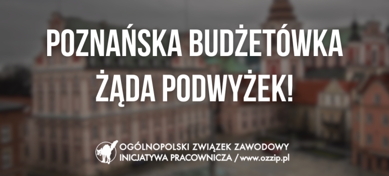 Poznańska budżet&oacute;wka żąda podwyżek!